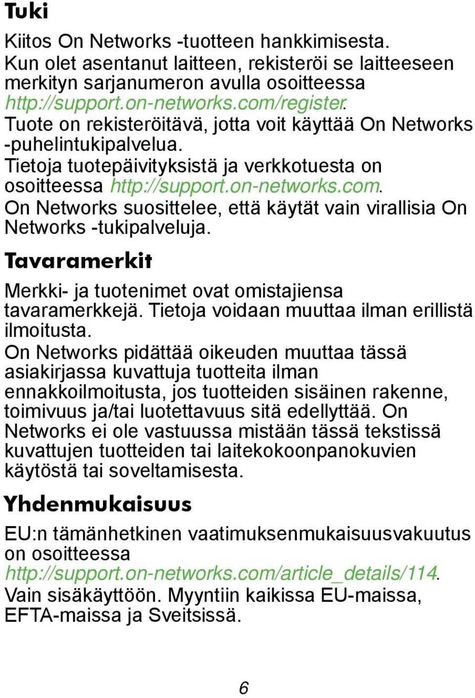 On Networks suosittelee, että käytät vain virallisia On Networks -tukipalveluja. Tavaramerkit Merkki- ja tuotenimet ovat omistajiensa tavaramerkkejä.