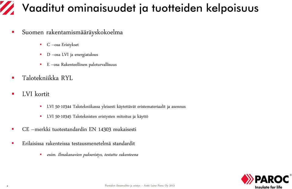 käytettävät eristemateriaalit ja asennus LVI 50-10345 Taloteknisten eristysten mitoitus ja käyttö CE merkki