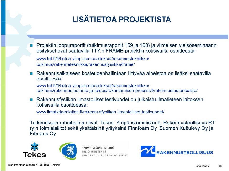 fi/fi/tietoa-yliopistosta/laitokset/rakennustekniikka/ tutkimus/rakennetekniikka/rakennusfysiikka/frame/ Rakennusaikaiseen kosteudenhallintaan liittyvää aineistoa on lisäksi saatavilla osoitteesta: