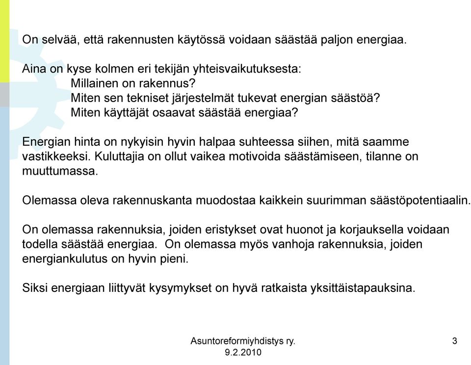 Kuluttajia on ollut vaikea motivoida säästämiseen, tilanne on muuttumassa. Olemassa oleva rakennuskanta muodostaa kaikkein suurimman säästöpotentiaalin.