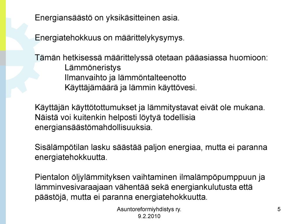 Käyttäjän käyttötottumukset ja lämmitystavat eivät ole mukana. Näistä voi kuitenkin helposti löytyä todellisia energiansäästömahdollisuuksia.