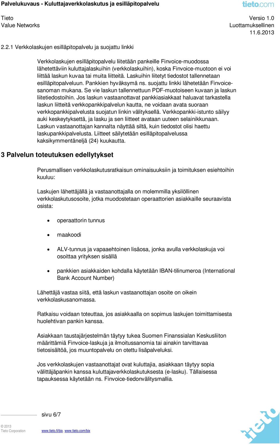 suojattu linkki lähetetään Finvoicesanoman mukana. Se vie laskun tallennettuun PDF-muotoiseen kuvaan ja laskun liitetiedostoihin.