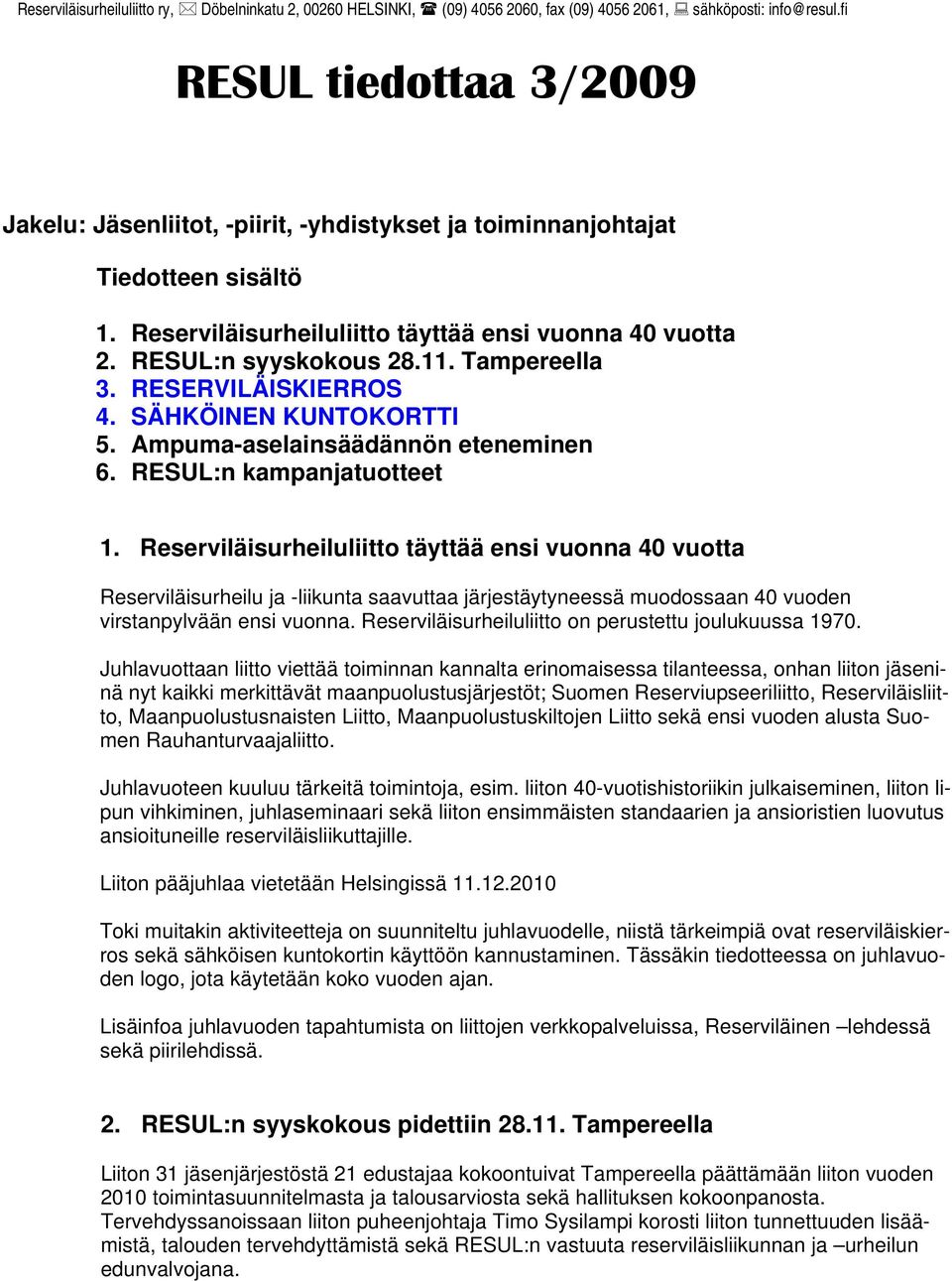 Tampereella 3. RESERVILÄISKIERROS 4. SÄHKÖINEN KUNTOKORTTI 5. Ampuma-aselainsäädännön eteneminen 6. RESUL:n kampanjatuotteet 1.