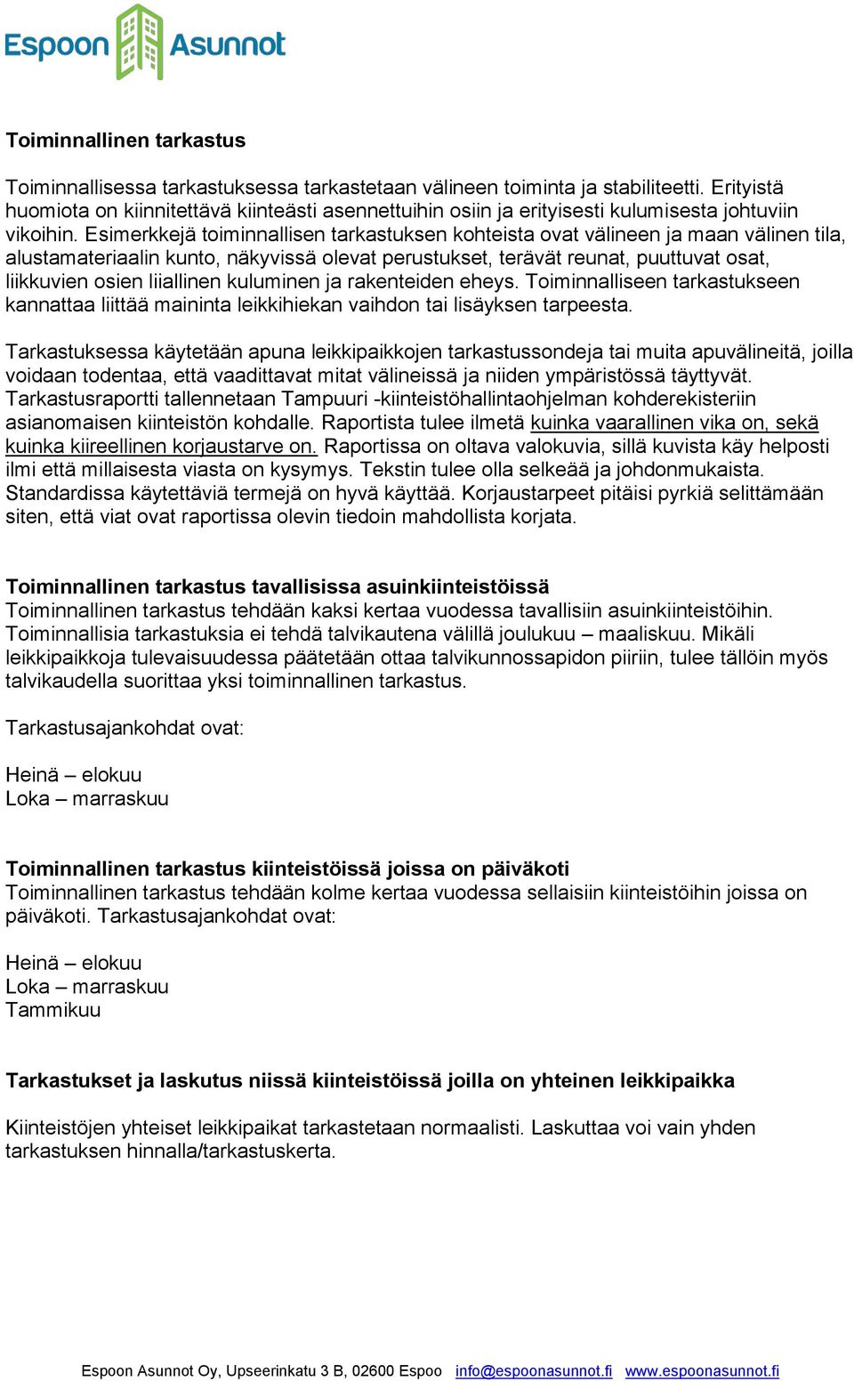 Esimerkkejä toiminnallisen tarkastuksen kohteista ovat välineen ja maan välinen tila, alustamateriaalin kunto, näkyvissä olevat perustukset, terävät reunat, puuttuvat osat, liikkuvien osien