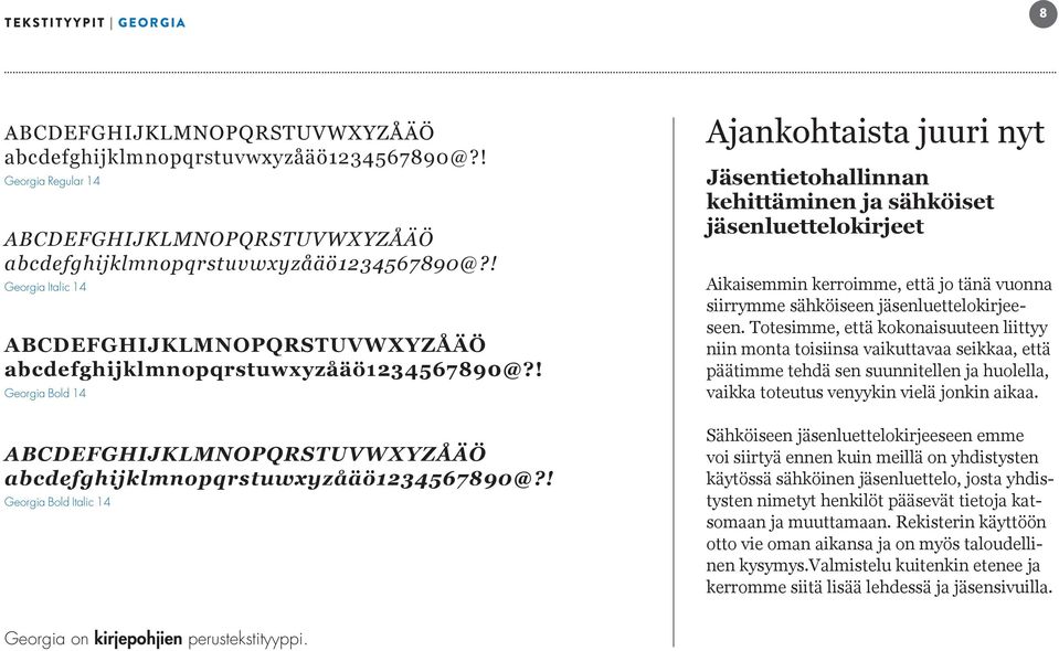 ! Georgia Bold Italic 14 Ajankohtaista juuri nyt Jäsentietohallinnan kehittäminen ja sähköiset jäsenluettelokirjeet Aikaisemmin kerroimme, että jo tänä vuonna siirrymme sähköiseen