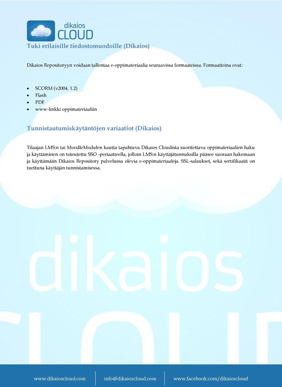 2) Flash PDF www-linkki oppimateriaaliin Tunnistautumiskäytäntöjen variaatiot (Dikaios) Tilaajan LMS:n tai MoodleModulen kautta tapahtuva Dikaios