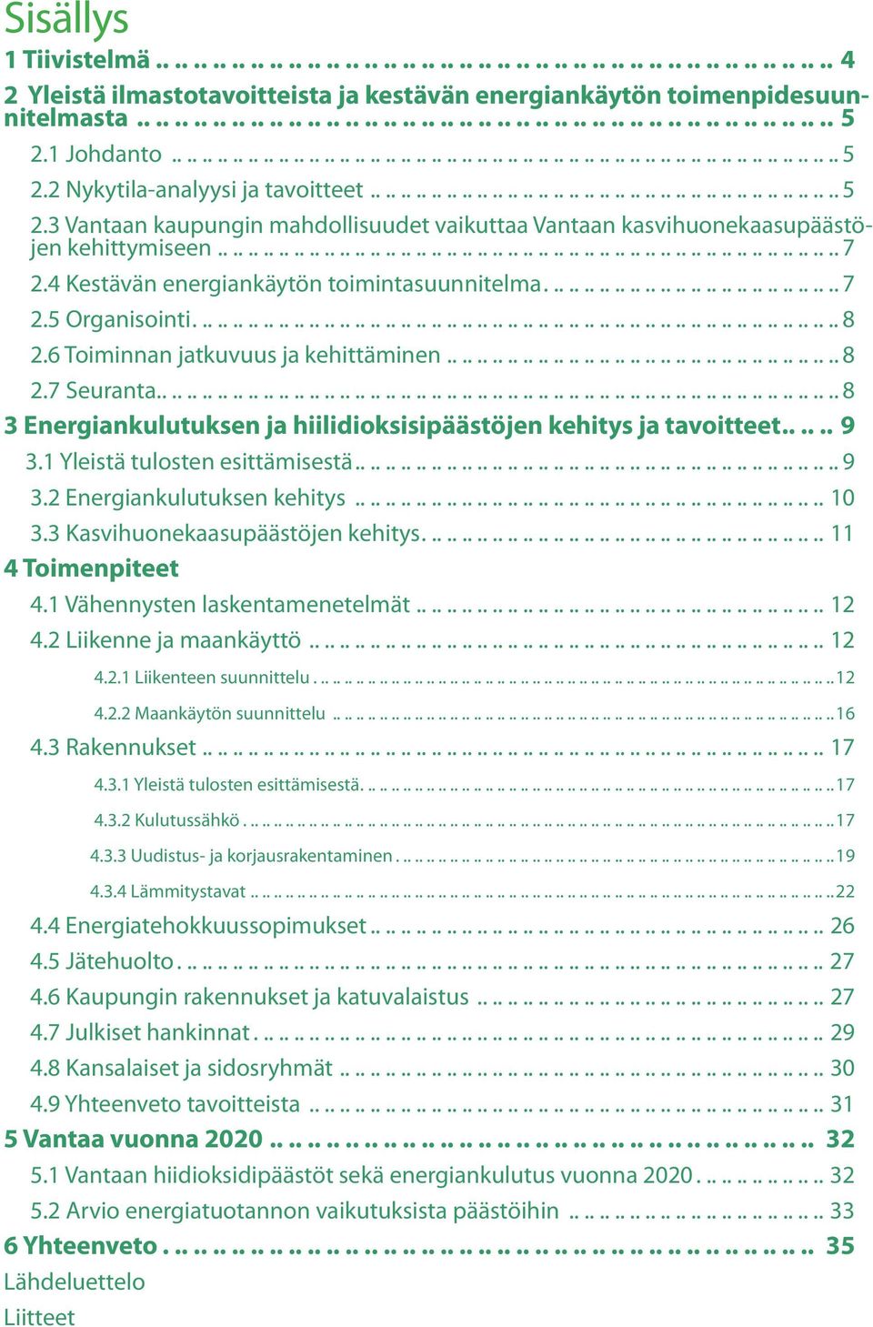 ................................................................................. 7 2.4 Kestävän energiankäytön toimintasuunnitelma....................................... 7 2.5 Organisointi..................................................................................... 8 2.