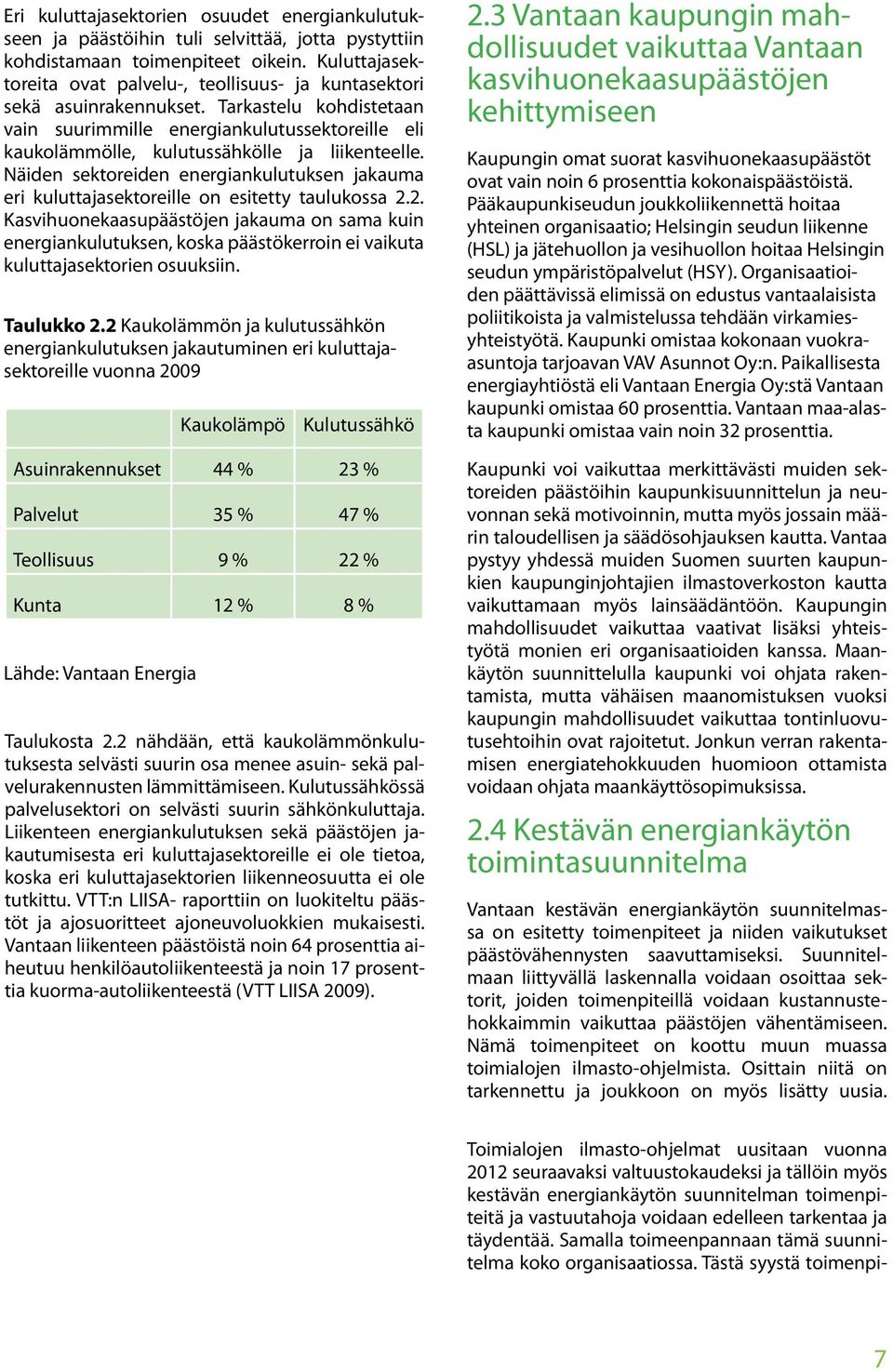 Tarkastelu kohdistetaan vain suurimmille energiankulutussektoreille eli kaukolämmölle, kulutussähkölle ja liikenteelle.