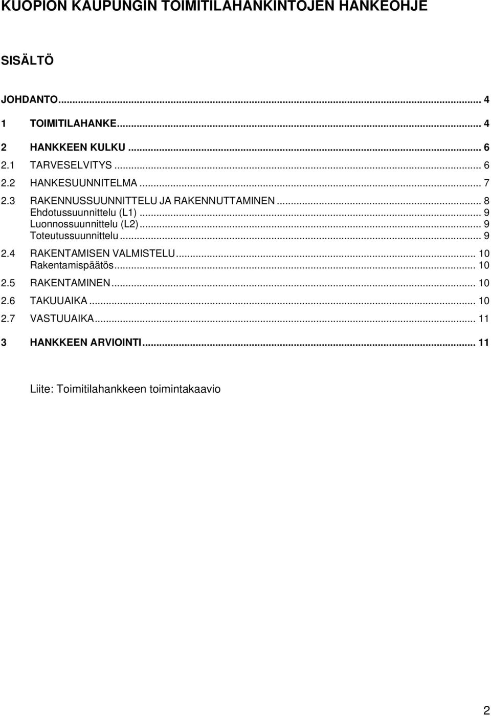 .. 9 Luonnossuunnittelu (L2)... 9 Toteutussuunnittelu... 9 2.4 RAKENTAMISEN VALMISTELU... 10 Rakentamispäätös... 10 2.