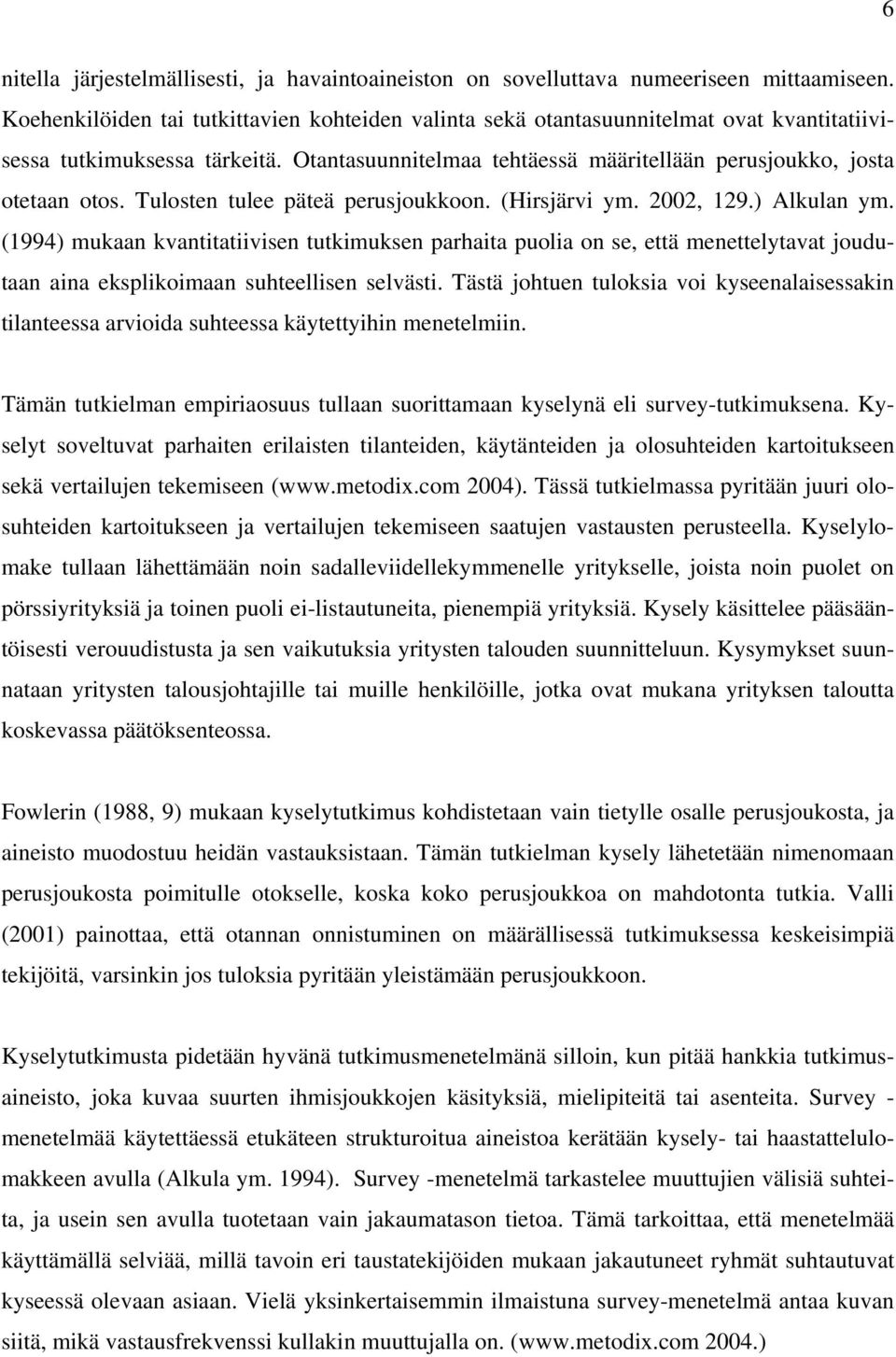 Tulosten tulee päteä perusjoukkoon. (Hirsjärvi ym. 2002, 129.) Alkulan ym.