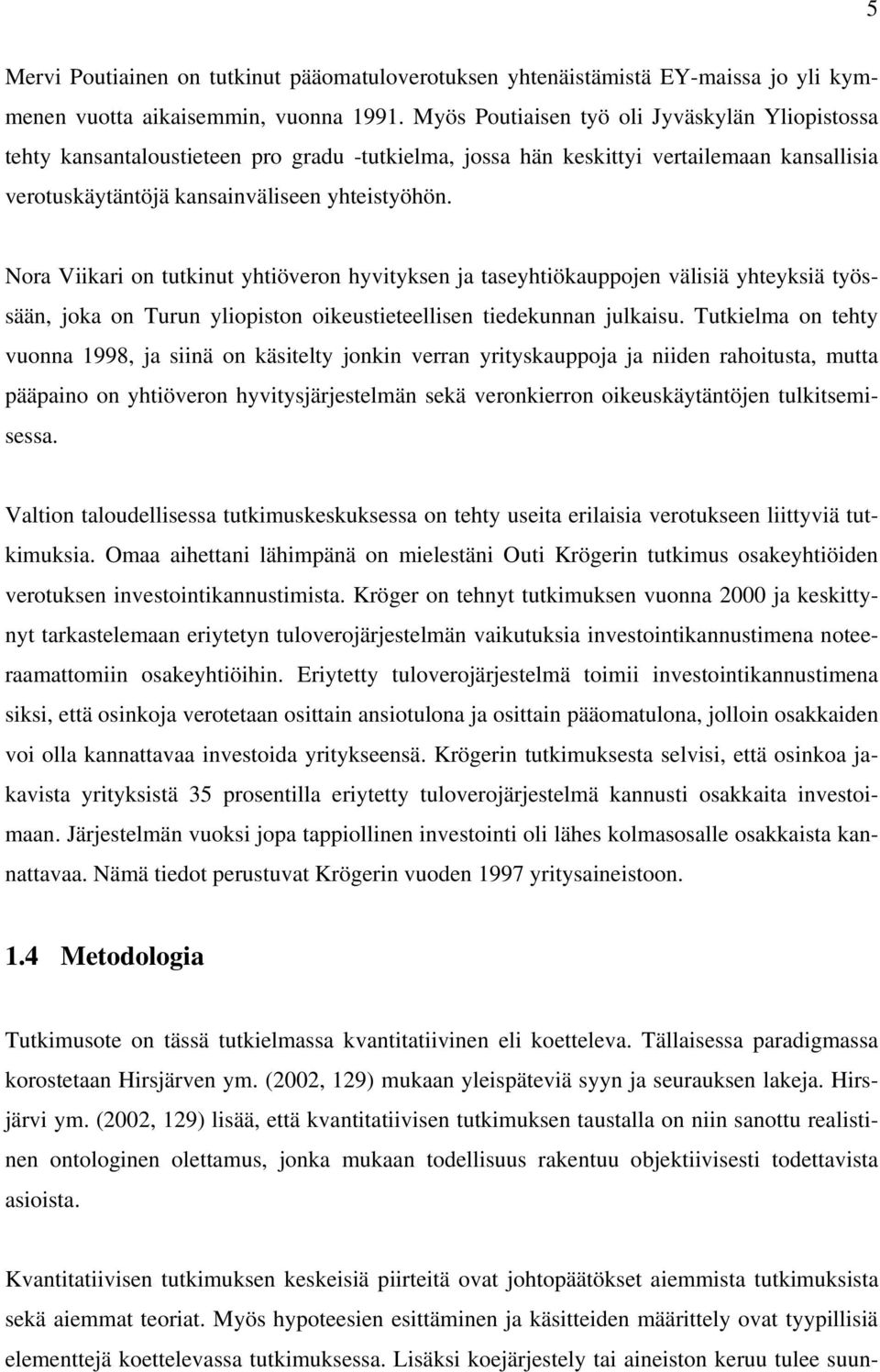 Nora Viikari on tutkinut yhtiöveron hyvityksen ja taseyhtiökauppojen välisiä yhteyksiä työssään, joka on Turun yliopiston oikeustieteellisen tiedekunnan julkaisu.