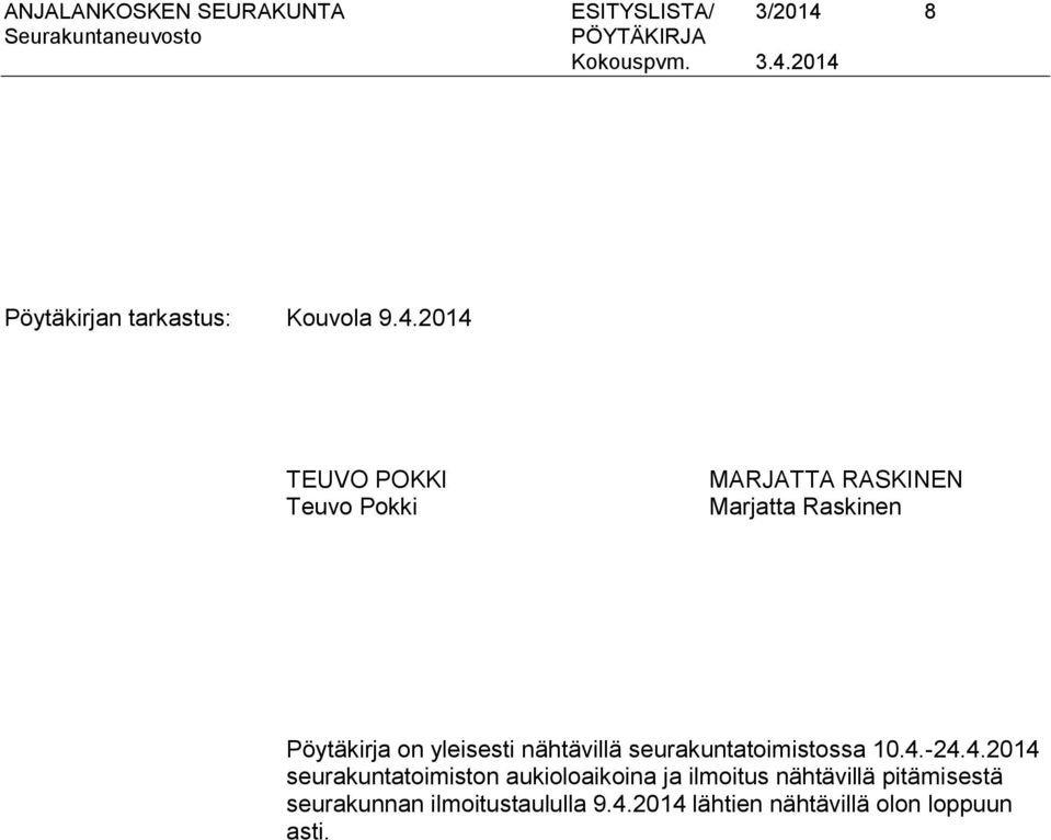 2014 TEUVO POKKI Teuvo Pokki MARJATTA RASKINEN Marjatta Raskinen Pöytäkirja on yleisesti