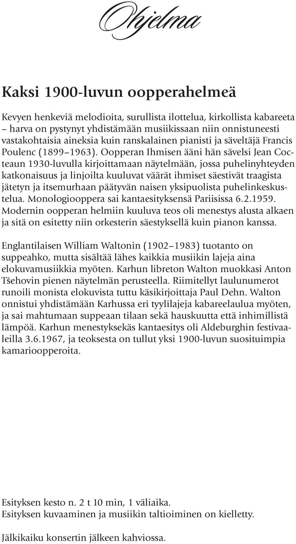Oopperan Ihmisen ääni hän sävelsi Jean Cocteaun 1930-luvulla kirjoittamaan näytelmään, jossa puhelinyhteyden katkonaisuus ja linjoilta kuuluvat väärät ihmiset säestivät traagista jätetyn ja
