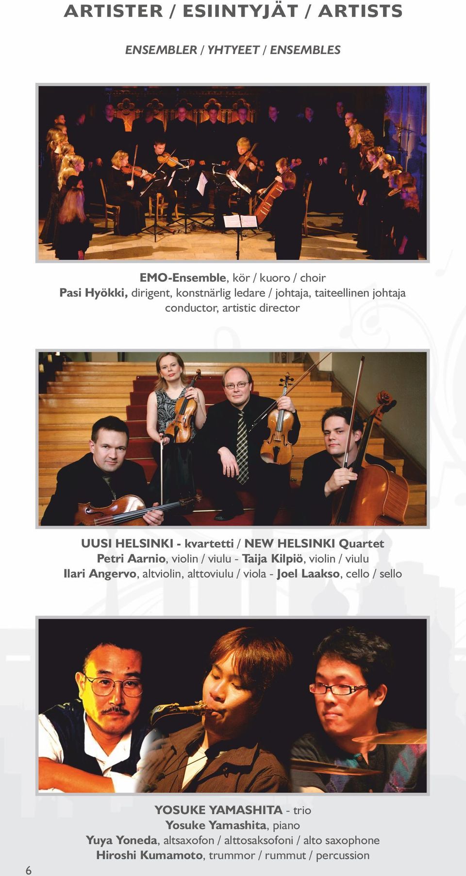 violin / viulu - Taija Kilpiö, violin / viulu Ilari Angervo, altviolin, alttoviulu / viola - Joel Laakso, cello / sello 6 YOSUKE