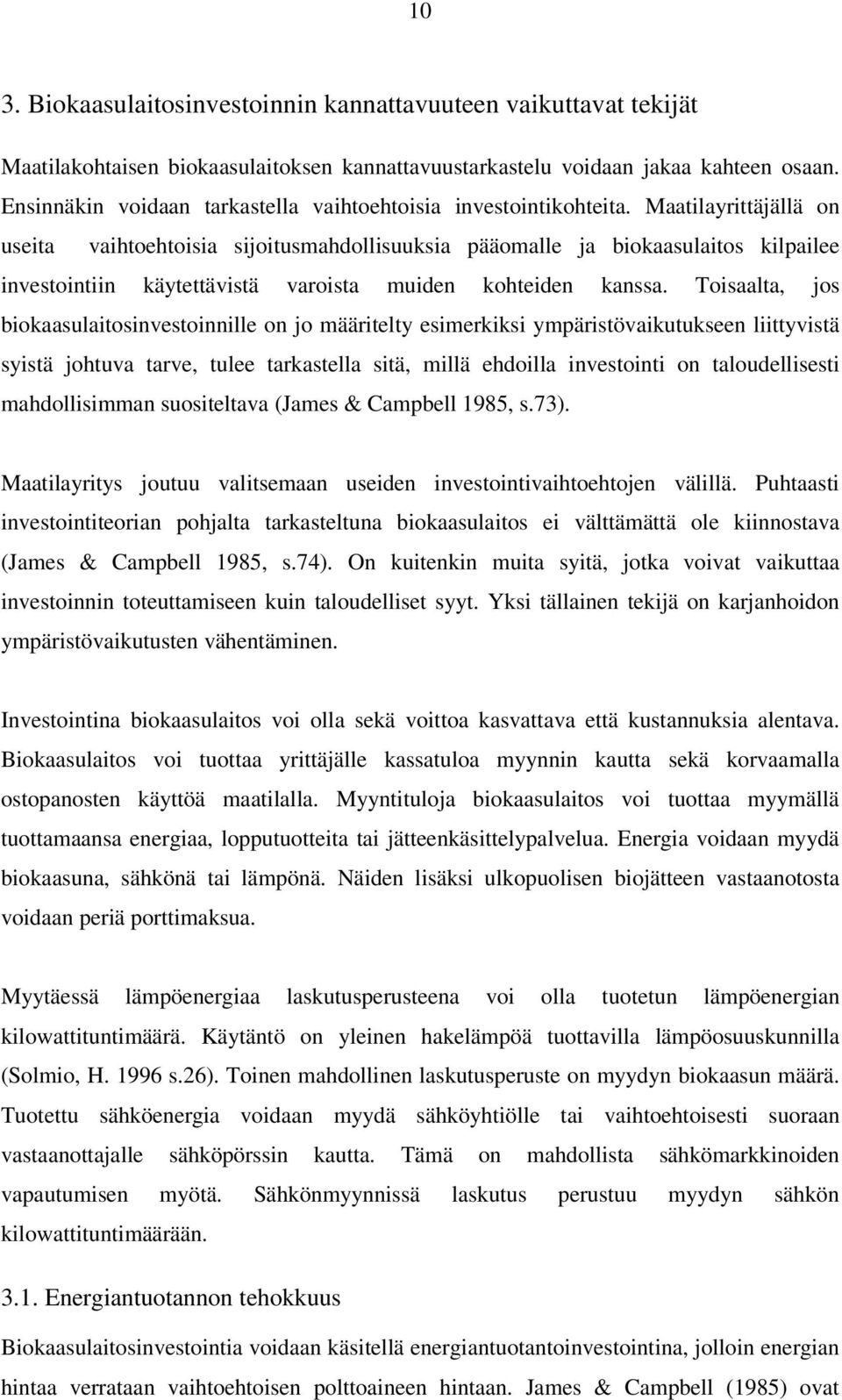 Maatilayrittäjällä on useita vaihtoehtoisia sijoitusmahdollisuuksia pääomalle ja biokaasulaitos kilpailee investointiin käytettävistä varoista muiden kohteiden kanssa.