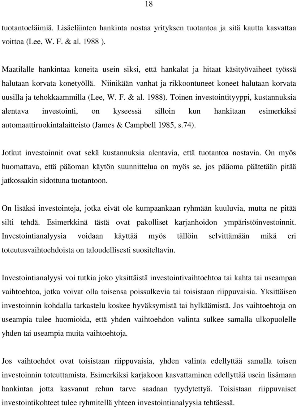 Niinikään vanhat ja rikkoontuneet koneet halutaan korvata uusilla ja tehokkaammilla (Lee, W. F. & al. 1988).