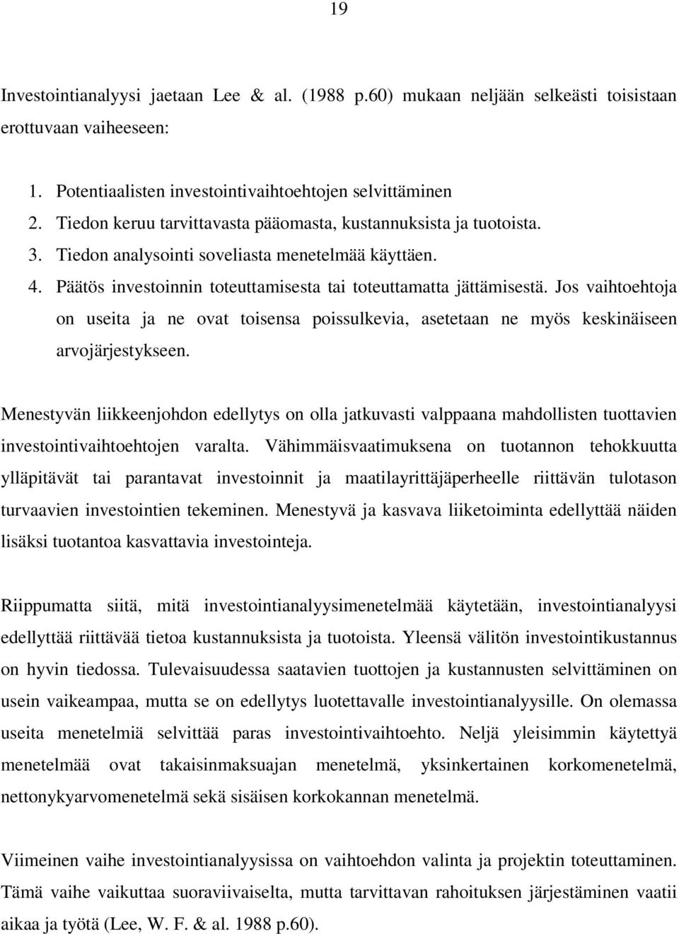 Jos vaihtoehtoja on useita ja ne ovat toisensa poissulkevia, asetetaan ne myös keskinäiseen arvojärjestykseen.