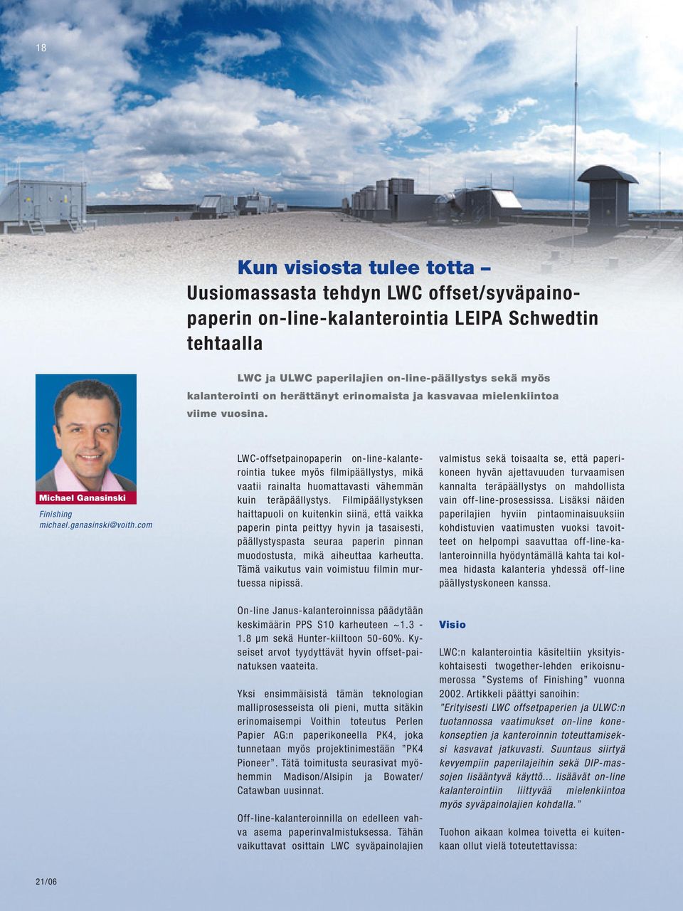 com LWC-offsetpainopaperin on-line-kalanterointia tukee myös filmipäällystys, mikä vaatii rainalta huomattavasti vähemmän kuin teräpäällystys.
