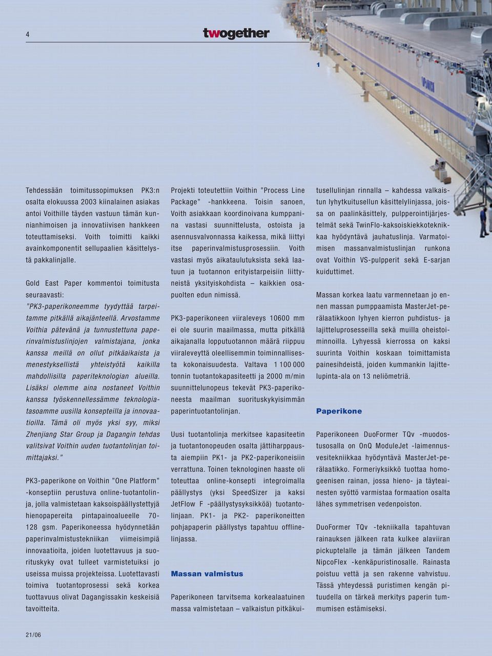 Arvostamme Voithia pätevänä ja tunnustettuna paperinvalmistuslinjojen valmistajana, jonka kanssa meillä on ollut pitkäaikaista ja menestyksellistä yhteistyötä kaikilla mahdollisilla paperiteknologian