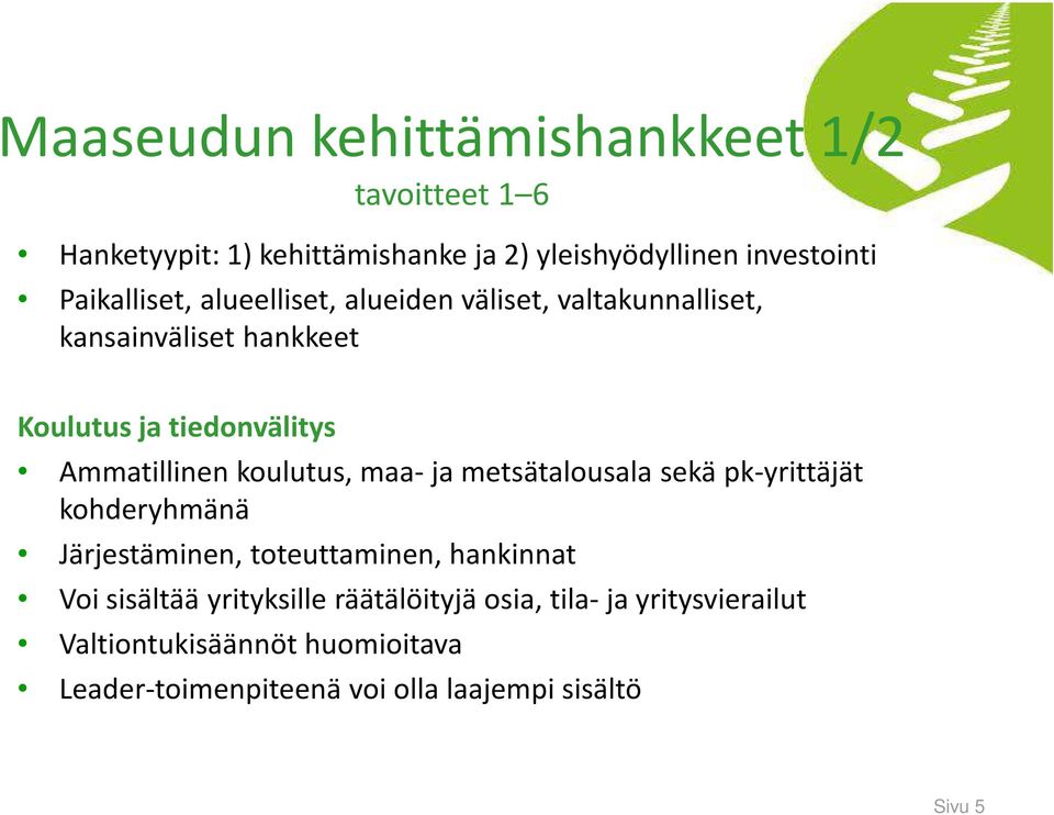 koulutus, maa- ja metsätalousala sekä pk-yrittäjät kohderyhmänä Järjestäminen, toteuttaminen, hankinnat Voi sisältää