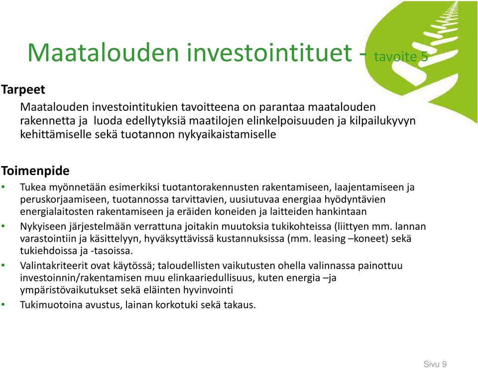 energiaa hyödyntävien energialaitosten rakentamiseen ja eräiden koneiden ja laitteiden hankintaan Nykyiseen järjestelmään verrattuna joitakin muutoksia tukikohteissa (liittyen mm.