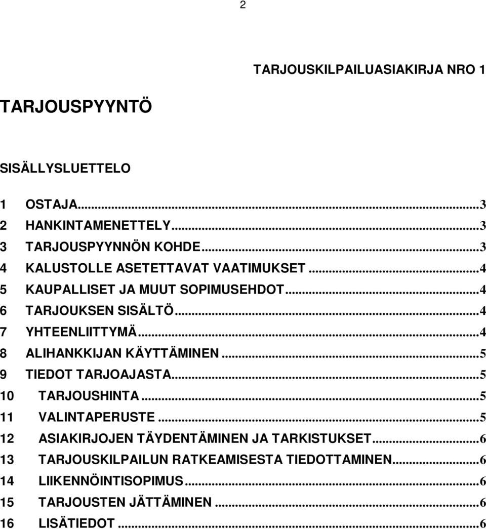 .. 4 8 ALIHANKKIJAN KÄYTTÄMINEN... 5 9 TIEDOT TARJOAJASTA... 5 10 TARJOUSHINTA... 5 11 VALINTAPERUSTE.