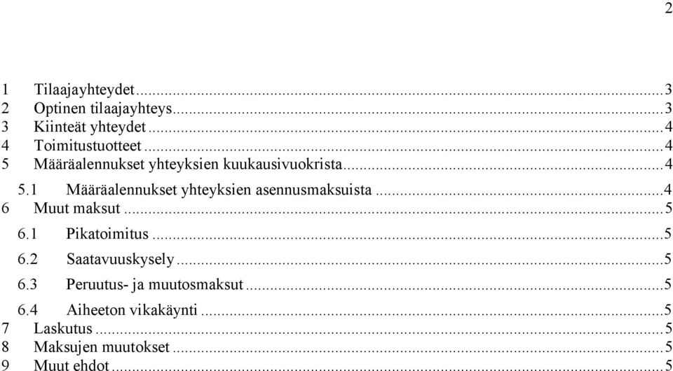 .. 4 6 Muut maksut... 5 6.1 Pikatoimitus... 5 6.2 Saatavuuskysely... 5 6.3 Peruutus- ja muutosmaksut.