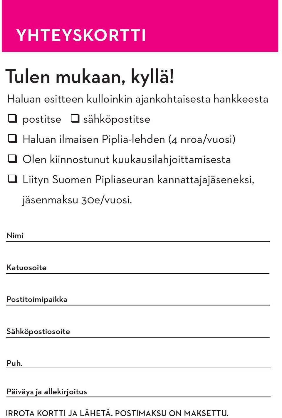 Piplia-lehden (4 nroa/vuosi) Olen kiinnostunut kuukausilahjoittamisesta Liityn Suomen Pipliaseuran