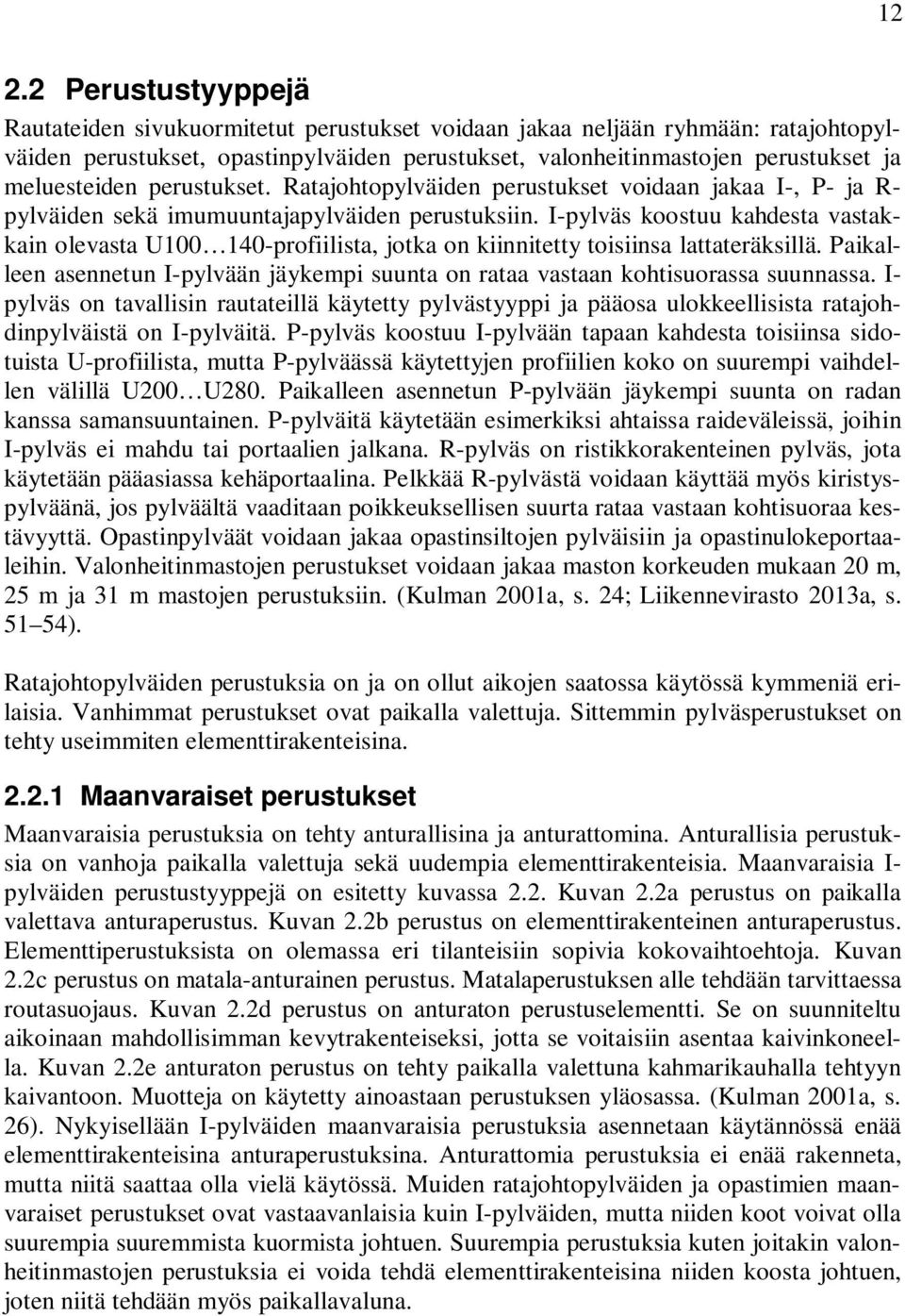 I-pylväs koostuu kahdesta vastakkain olevasta U100 140-profiilista, jotka on kiinnitetty toisiinsa lattateräksillä.