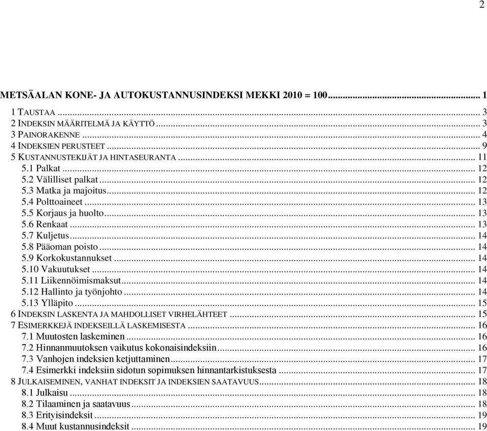 .. 14 5.10 Vakuutukset... 14 5.11 Liikennöimismaksut... 14 5.12 Hallinto ja työnjohto... 14 5.13 Ylläpito... 15 6 INDEKSIN LASKENTA JA MAHDOLLISET VIRHELÄHTEET.