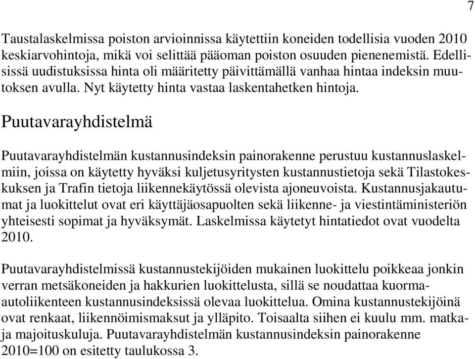 Puutavarayhdistelmä Puutavarayhdistelmän kustannusindeksin painorakenne perustuu kustannuslaskelmiin, joissa on käytetty hyväksi kuljetusyritysten kustannustietoja sekä Tilastokeskuksen ja Trafin