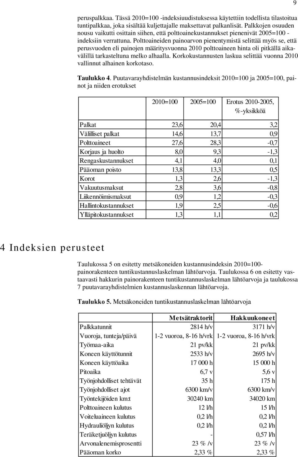 Polttoaineiden painoarvon pienentymistä selittää myös se, että perusvuoden eli painojen määritysvuonna 2010 polttoaineen hinta oli pitkällä aikavälillä tarkasteltuna melko alhaalla.