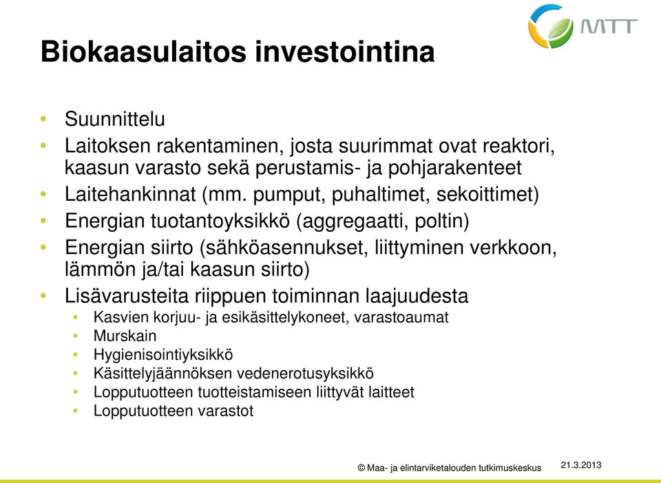 pumput, puhaltimet, sekoittimet) Energian tuotantoyksikkö (aggregaatti, poltin) Energian siirto (sähköasennukset, liittyminen verkkoon, lämmön