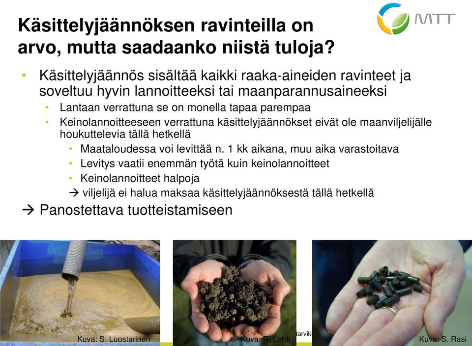 parempaa Keinolannoitteeseen verrattuna käsittelyjäännökset eivät ole maanviljelijälle houkuttelevia tällä hetkellä Maataloudessa voi levittää n.