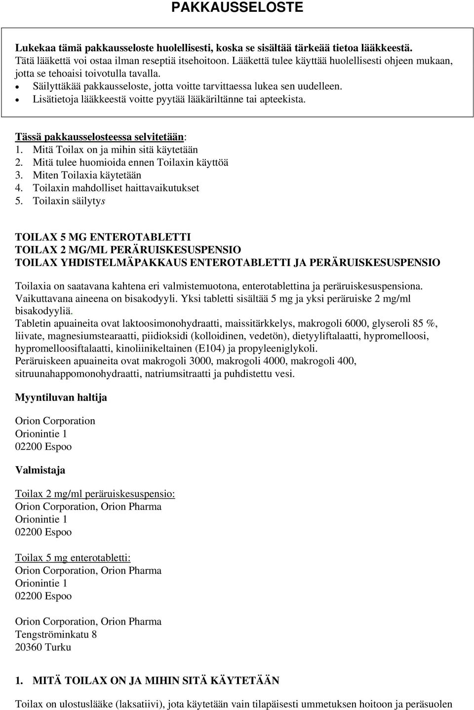 Lisätietoja lääkkeestä voitte pyytää lääkäriltänne tai apteekista. Tässä pakkausselosteessa selvitetään: 1. Mitä Toilax on ja mihin sitä käytetään 2. Mitä tulee huomioida ennen Toilaxin käyttöä 3.