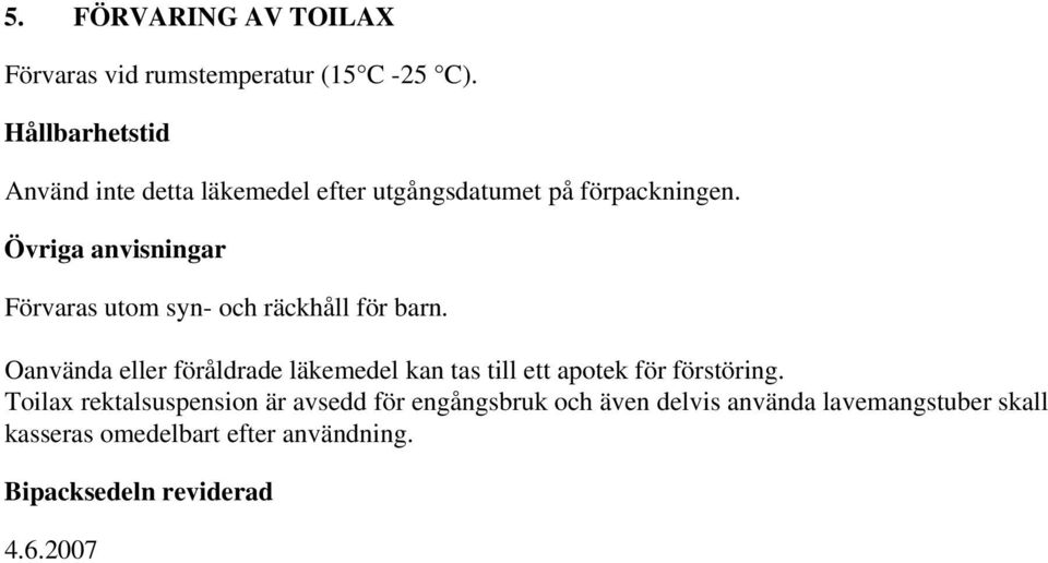 Övriga anvisningar Förvaras utom syn- och räckhåll för barn.