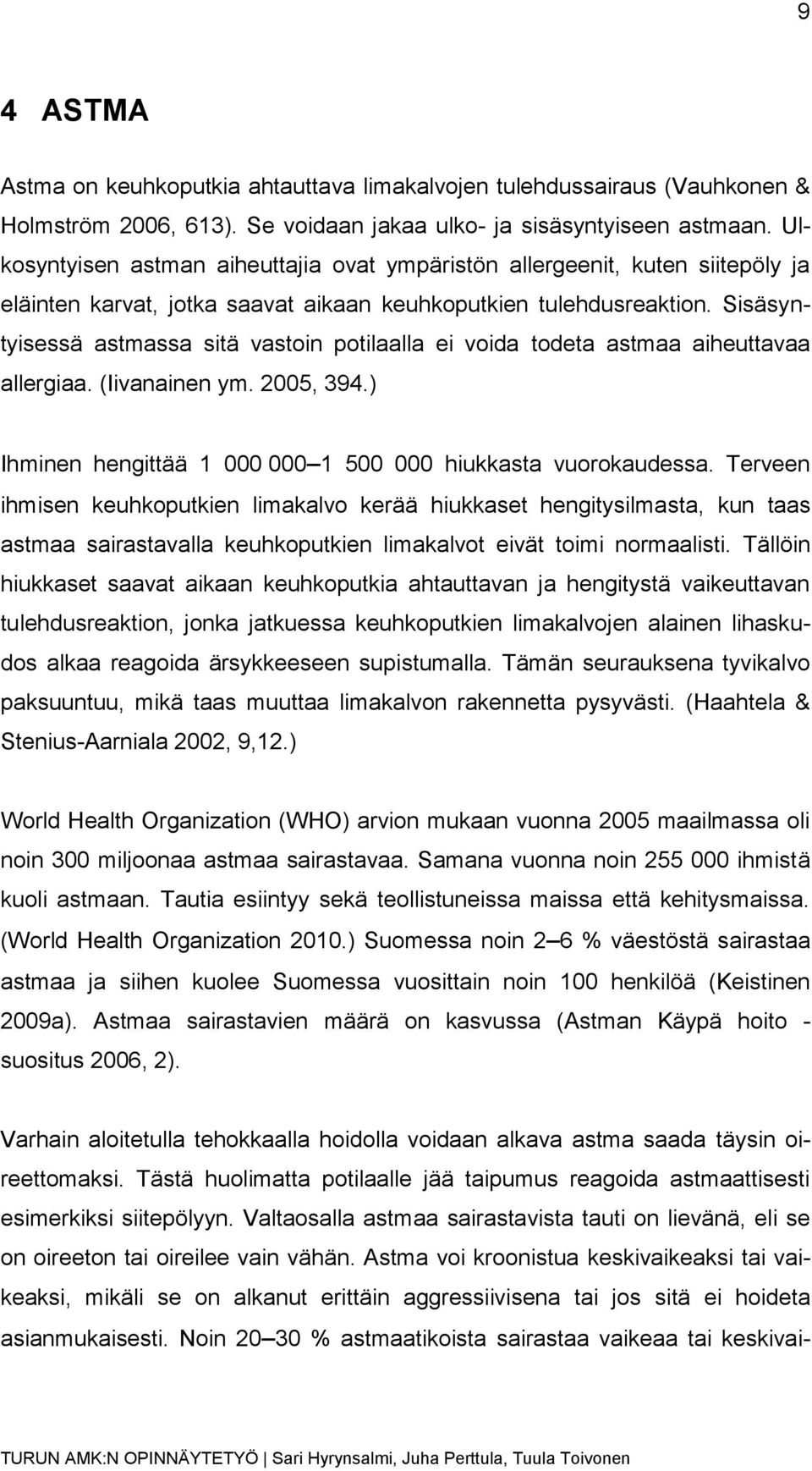 Sisäsyntyisessä astmassa sitä vastoin potilaalla ei voida todeta astmaa aiheuttavaa allergiaa. (Iivanainen ym. 2005, 394.) Ihminen hengittää 1 000 000 1 500 000 hiukkasta vuorokaudessa.