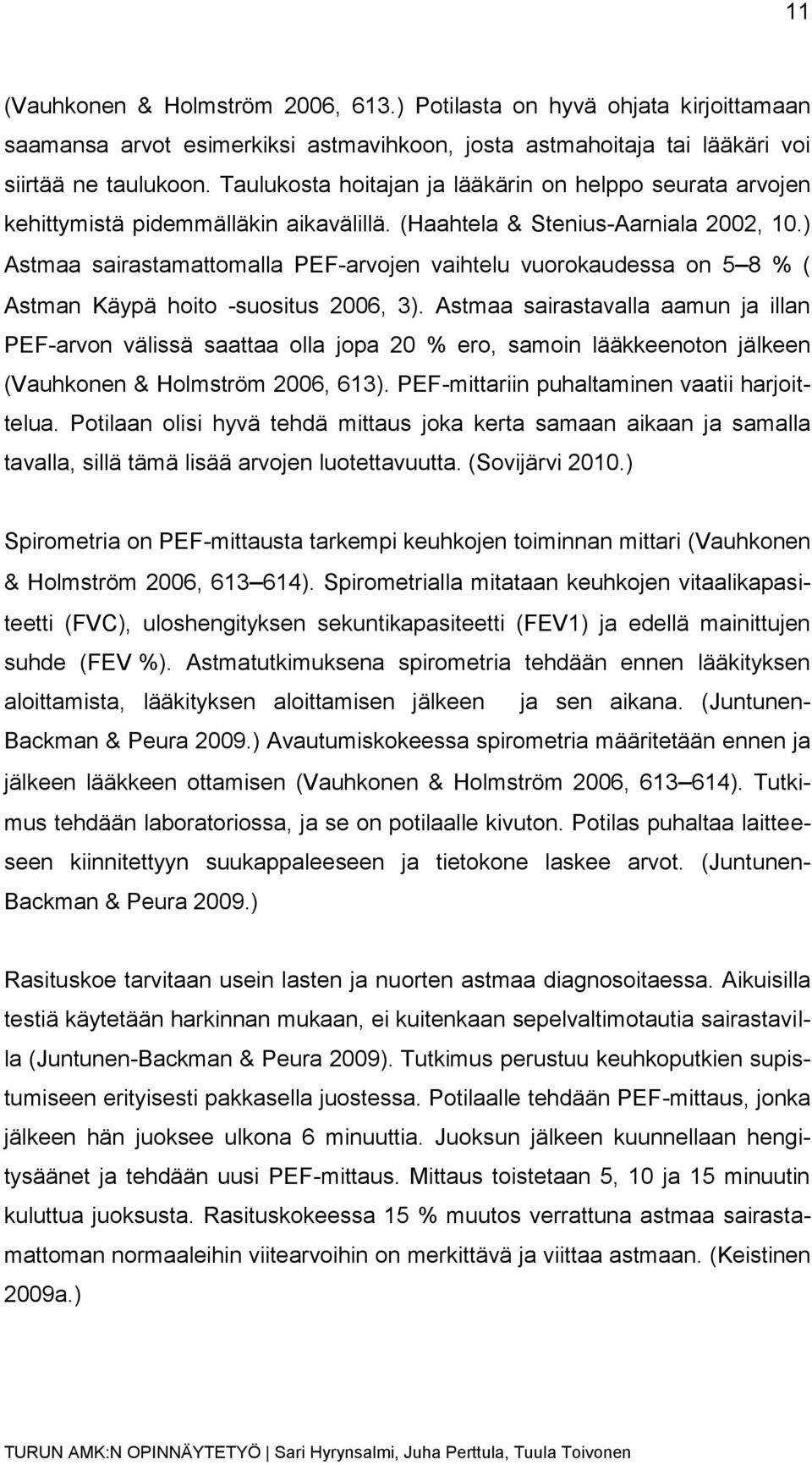 ) Astmaa sairastamattomalla PEF-arvojen vaihtelu vuorokaudessa on 5 8 % ( Astman Käypä hoito -suositus 2006, 3).
