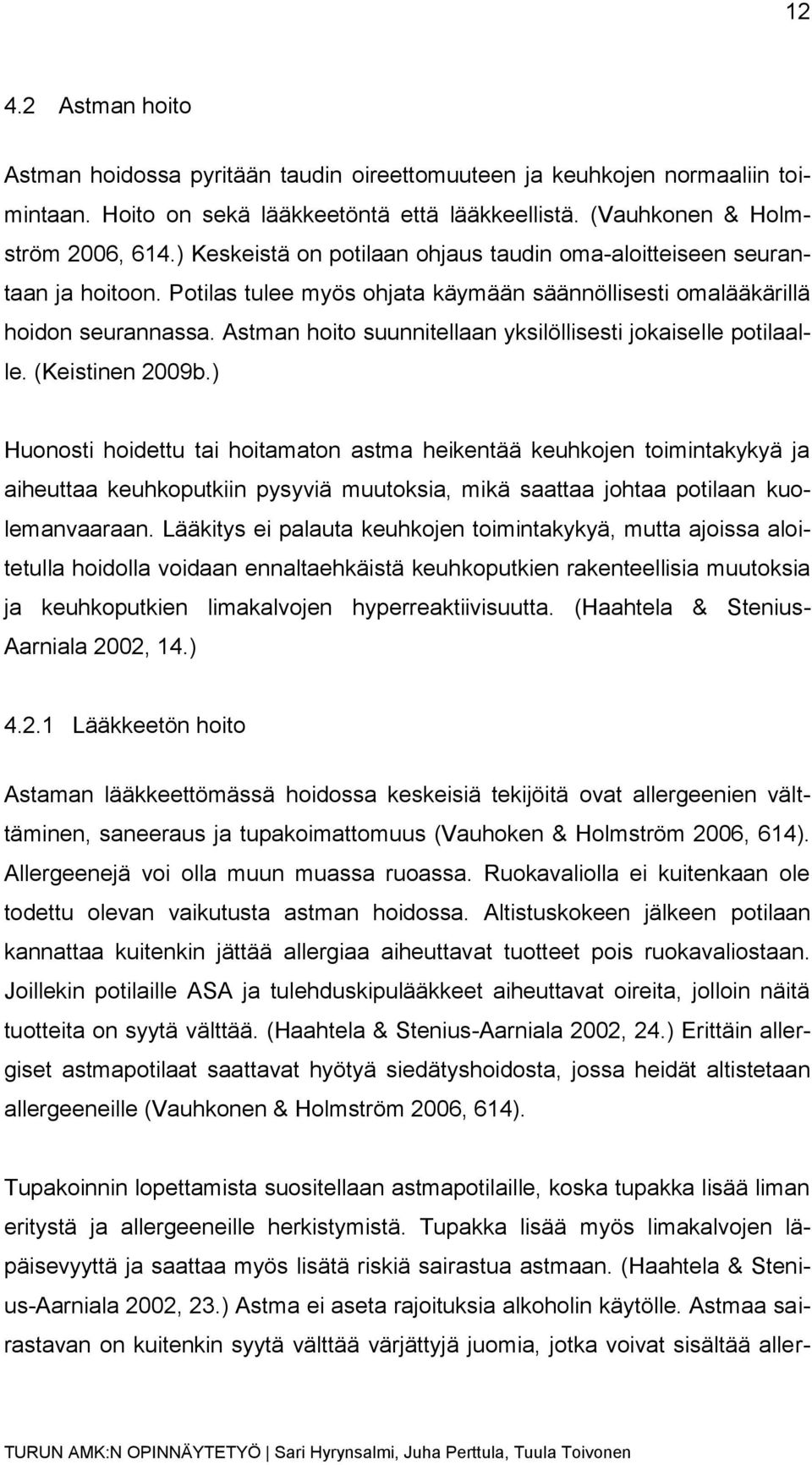 Astman hoito suunnitellaan yksilöllisesti jokaiselle potilaalle. (Keistinen 2009b.