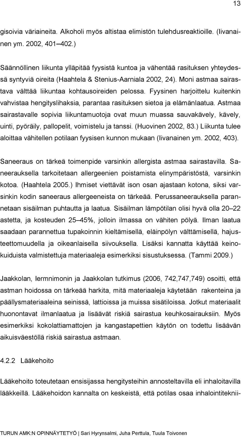 Moni astmaa sairastava välttää liikuntaa kohtausoireiden pelossa. Fyysinen harjoittelu kuitenkin vahvistaa hengityslihaksia, parantaa rasituksen sietoa ja elämänlaatua.