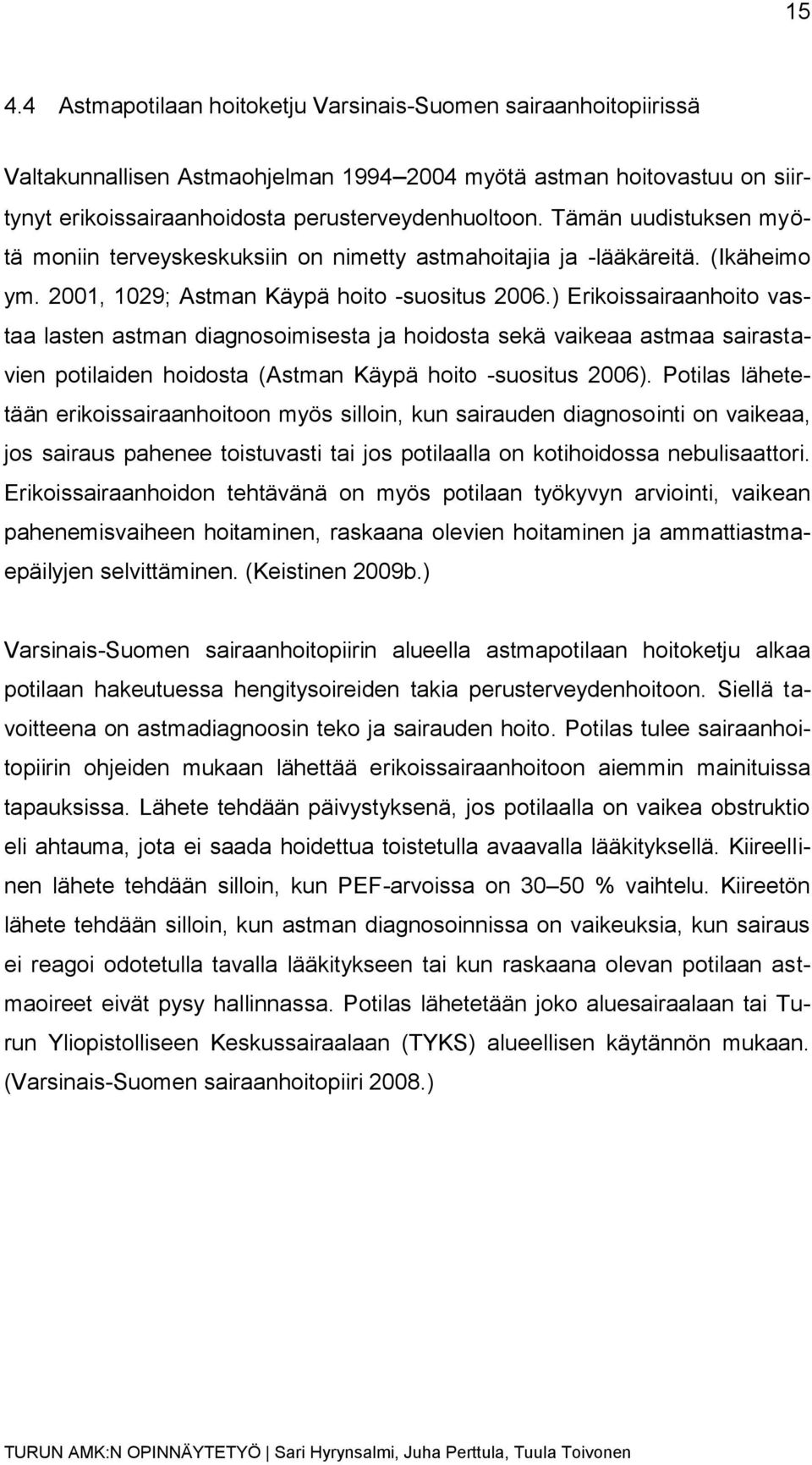 ) Erikoissairaanhoito vastaa lasten astman diagnosoimisesta ja hoidosta sekä vaikeaa astmaa sairastavien potilaiden hoidosta (Astman Käypä hoito -suositus 2006).