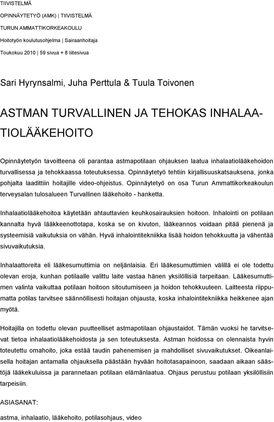 Opinnäytetyö tehtiin kirjallisuuskatsauksena, jonka pohjalta laadittiin hoitajille video-ohjeistus.