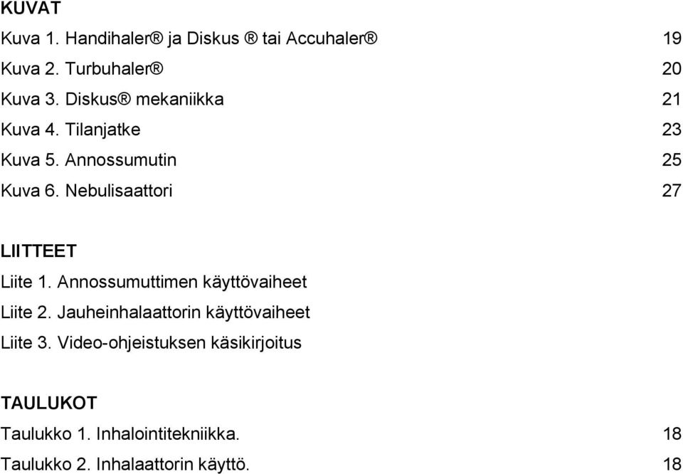Nebulisaattori 27 LIITTEET Liite 1. Annossumuttimen käyttövaiheet Liite 2.