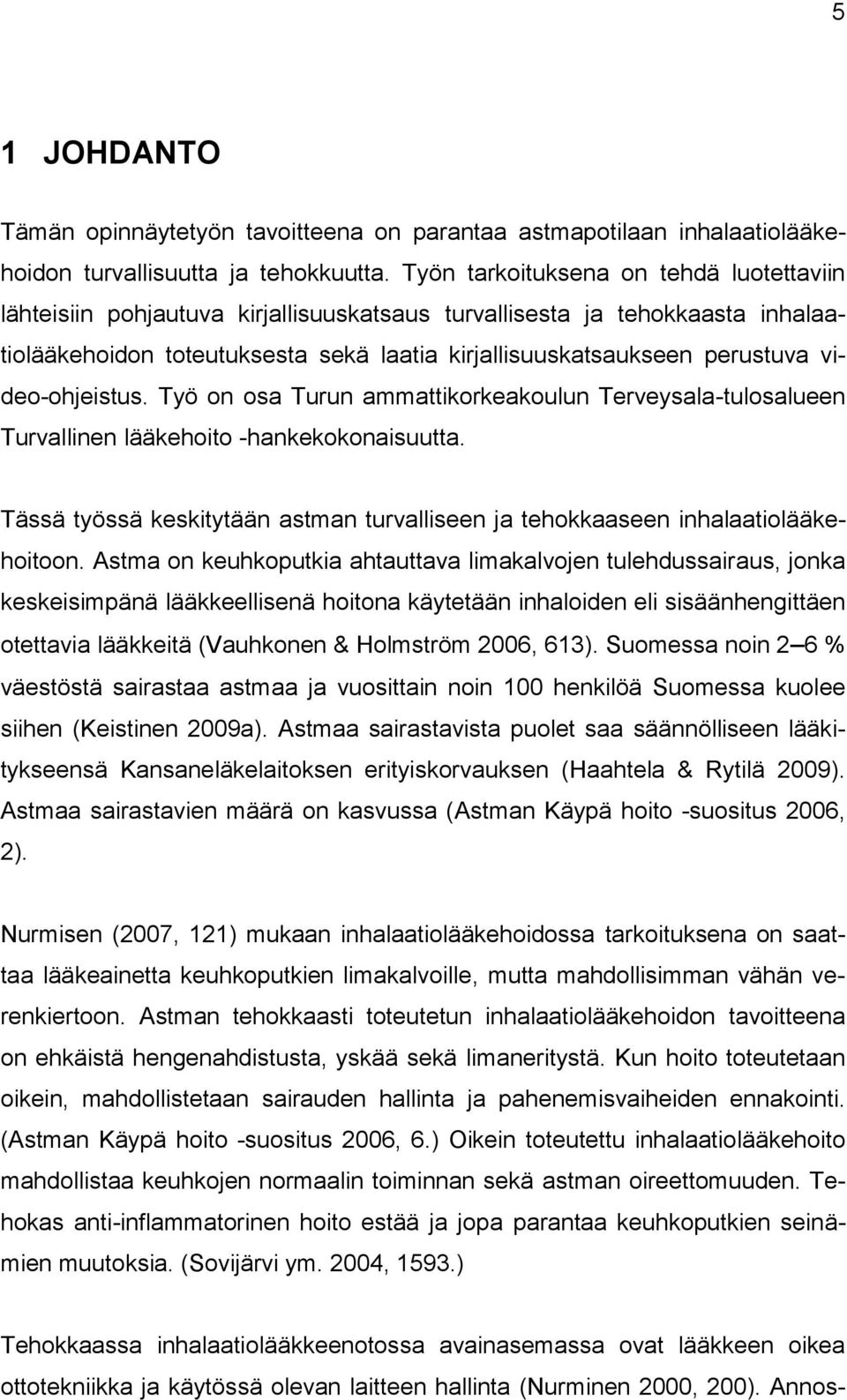 video-ohjeistus. Työ on osa Turun ammattikorkeakoulun Terveysala-tulosalueen Turvallinen lääkehoito -hankekokonaisuutta.