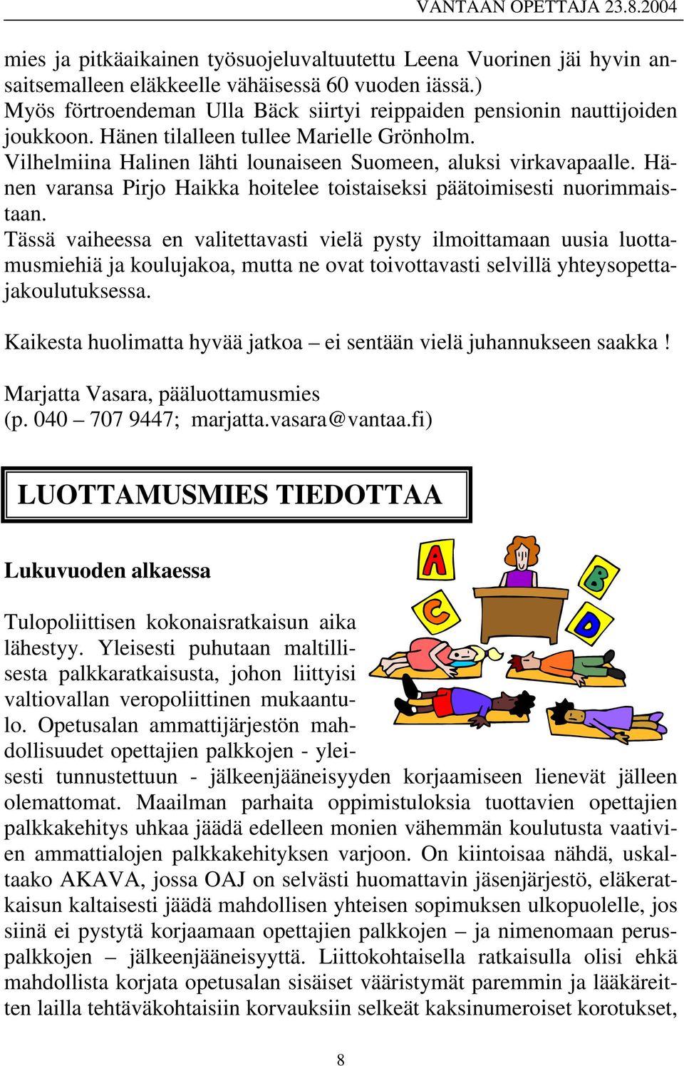 Hänen varansa Pirjo Haikka hoitelee toistaiseksi päätoimisesti nuorimmaistaan.