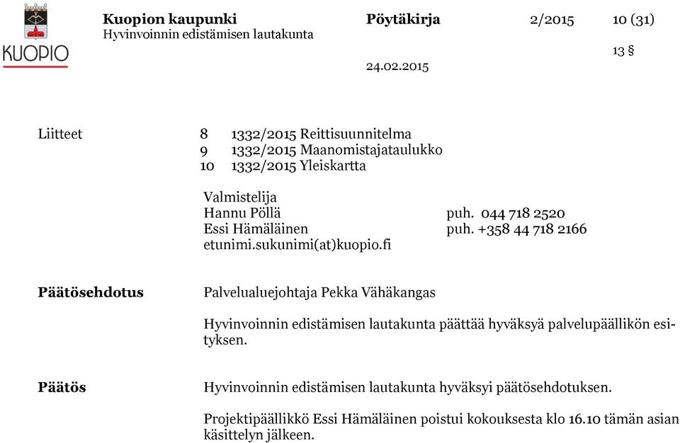 sukunimi(at)kuopio.fi Päätösehdotus Palvelualuejohtaja Pekka Vähäkangas päättää hyväksyä palvelupäällikön esityksen.