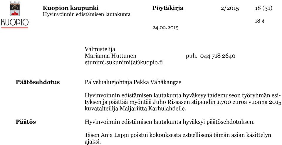 fi Päätösehdotus Palvelualuejohtaja Pekka Vähäkangas hyväksyy taidemuseon työryhmän esityksen ja päättää