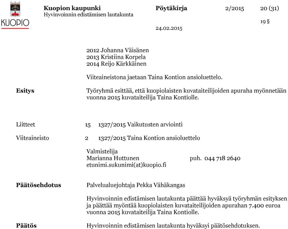 Liitteet 15 1327/2015 Vaikutusten arviointi Viiteaineisto 2 1327/2015 Taina Kontion ansioluettelo Valmistelija Marianna Huttunen puh. 044 718 2640 etunimi.sukunimi(at)kuopio.