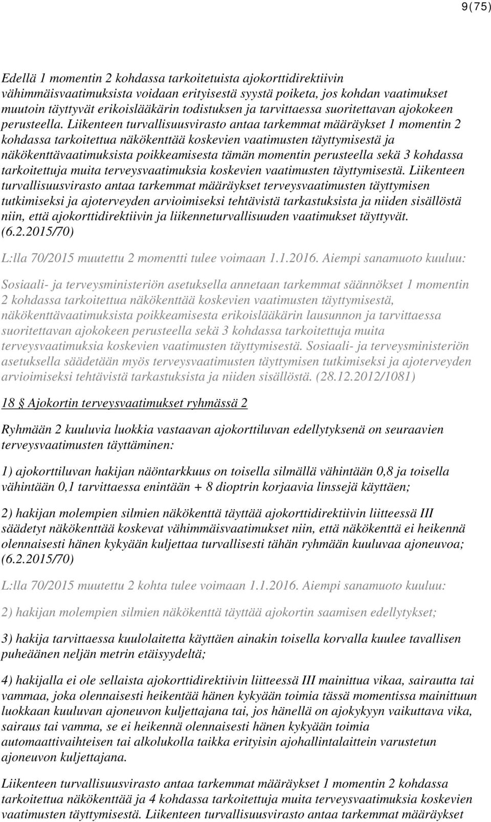 Liikenteen turvallisuusvirasto antaa tarkemmat määräykset 1 momentin 2 kohdassa tarkoitettua näkökenttää koskevien vaatimusten täyttymisestä ja näkökenttävaatimuksista poikkeamisesta tämän momentin