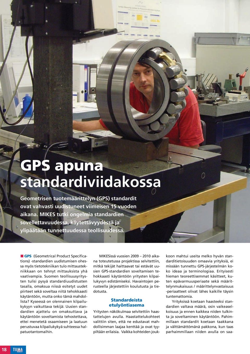 GPS (Geometrical Product Specifications) -standardien uudistumisen ohessa myös tietotekniikan tulo mittaustekniikkaan on tehnyt mittauksista yhä vaativampia.